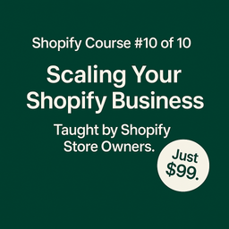 Shopify Course #10: Scaling Your Shopify Business