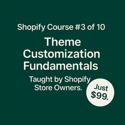 Shopify Course #3: Theme Customization Fundamentals