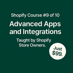 Shopify Course #9: Advanced Apps & Integrations