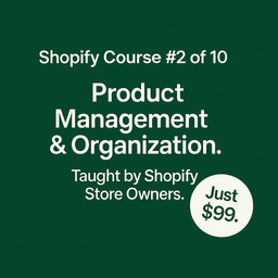Shopify Course #2: Product Management & Organization